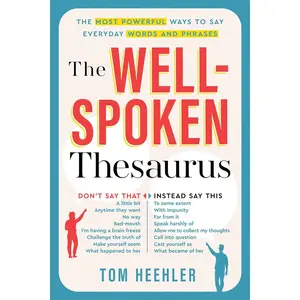 The Well-Spoken Thesaurus – A vocabulary guide to express everyday words more powerfully and improve writing and communication skills.