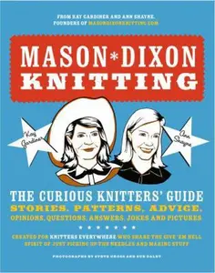 USED-Mason-Dixon Knitting: The Curious Knitter's Guide: Stories, Patterns, Advice, Opinions, Questions, Answers, Jokes, and Pictures by Kay Gardiner (Paperback)