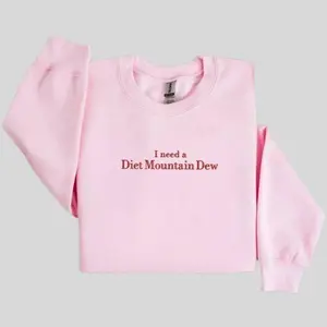 [EMBROIDERED] I Need a Diet Mountain Dew SweatShirt  Hoodie, Soda Embroidery, Funny Customizable Crewneck
