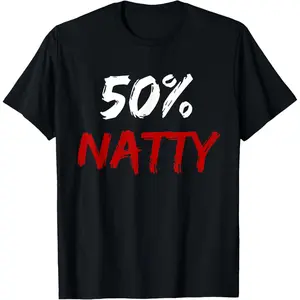 50 Percent Natty Mostly Natural Bodybuilder Steroid Joke T-Shirt,Made in USA