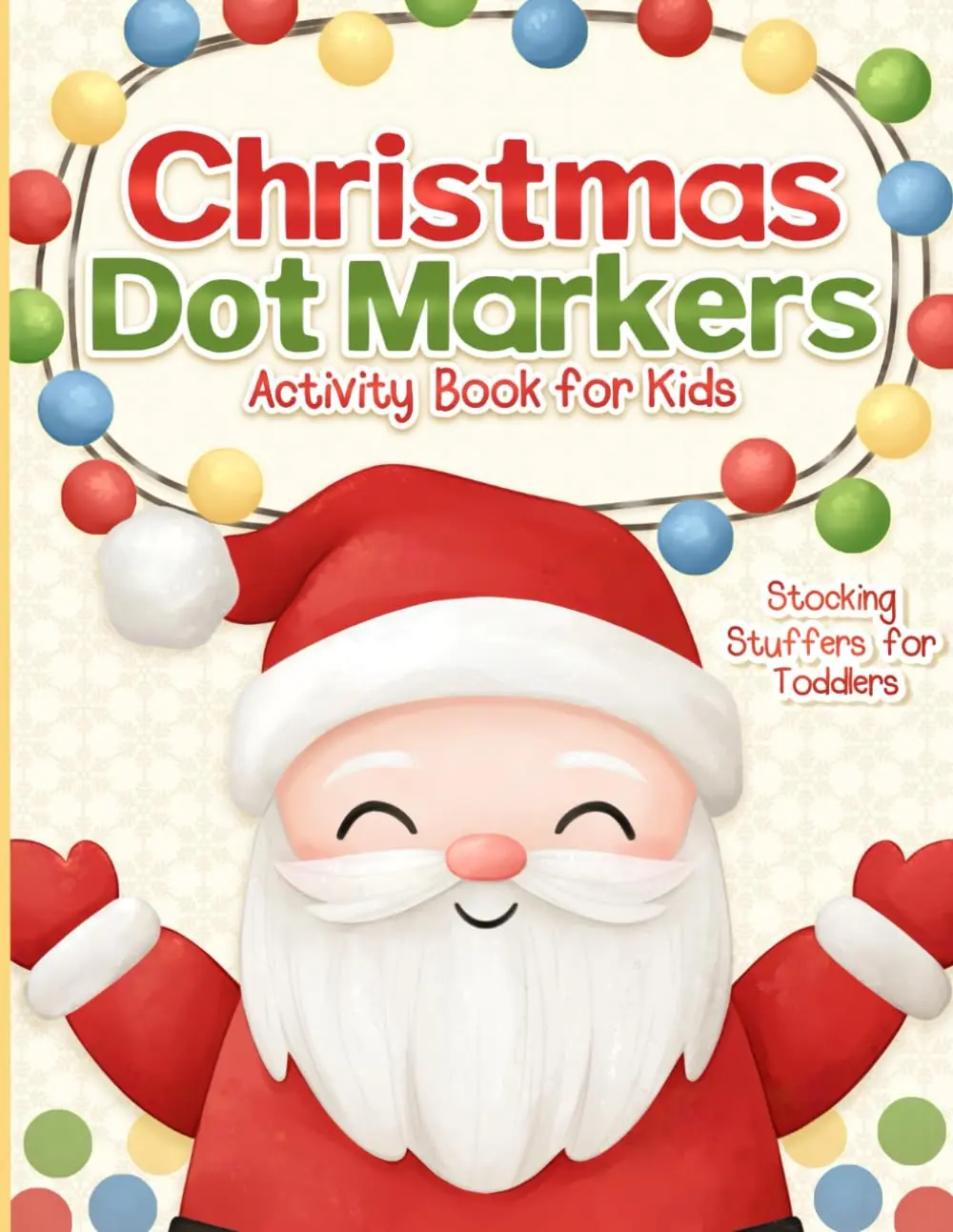Stocking Stuffers for Toddlers: Dot Markers Activity Book: Christmas Coloring for Kids, Girls and Boys, Ages 2-4 (Christmas Stocking Stuffers and Gifts for Kids)
