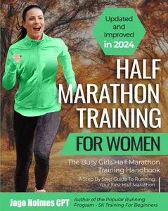 Half Marathon Training For Women: The Busy Girls Half Marathon Training Handbook - A Step By Step Guide To Running Your First Half Marathon