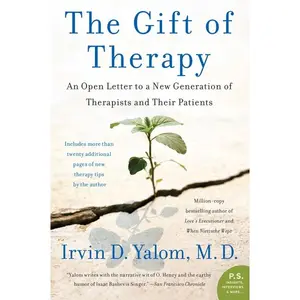 The Gift of Therapy: An Open Letter to a New Generation of Therapists and Their Patients by Irvin Yalom [Paperback Book]