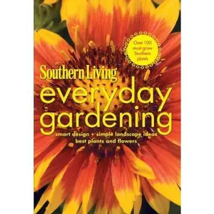 USED-Southern Living Everyday Gardening: Smart Design * Simple Landscape Ideas * Best Plants & Flowers by Editors of Southern Living Magazine (Paperback)