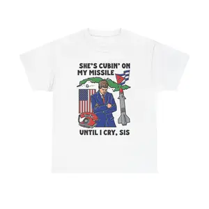 She's Cubin On My Missile Until I Cry, Sis Heavy Cotton Tee.