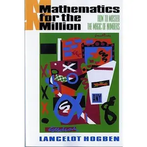Mathematics for the Million: How to Master the Magic of Numbers (Revised) -- Lancelot Hogben, Paperback