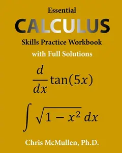 Essential Calculus Skills Practice Workbook with Full Solutions -- Chris McMullen - Paperback