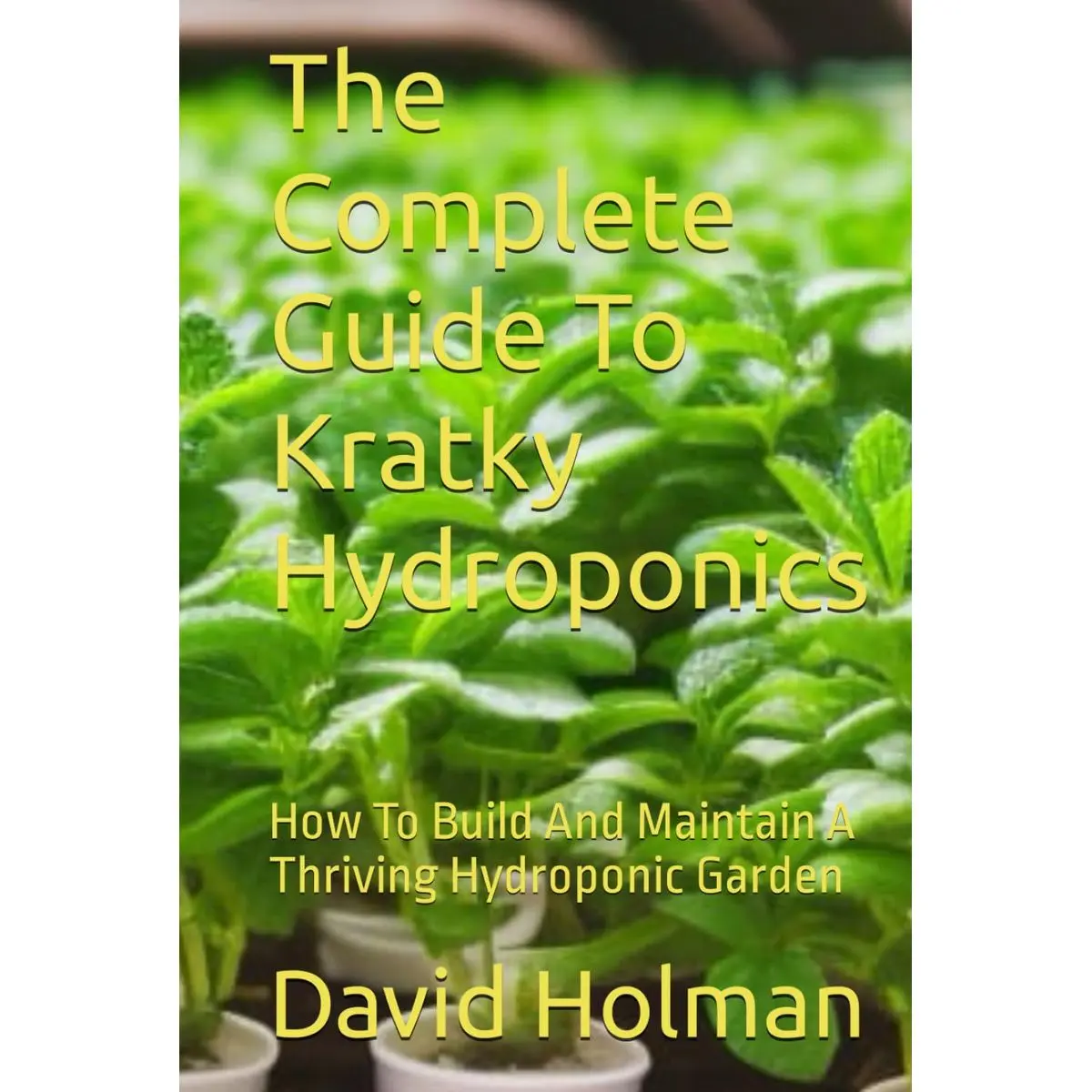 The Complete Guide To Kratky Hydroponics: How To Build And Maintain A Thriving Hydroponic Garden Hardcover – Large Print, March 5, 2023