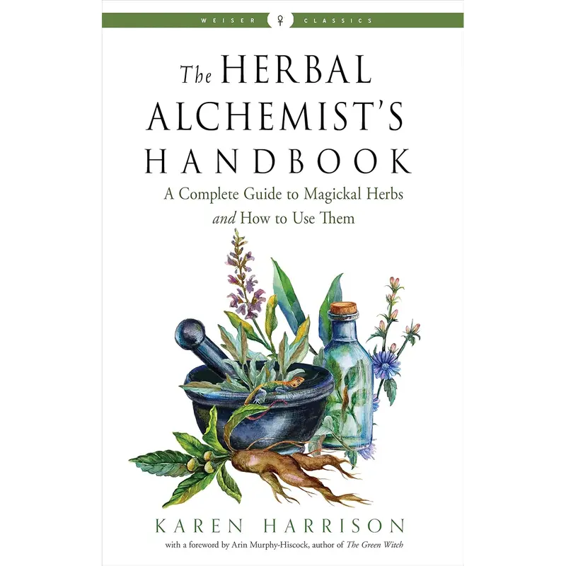 The Herbal Alchemist's Handbook (Soft Cover) by Karen Harrison - 224 Pages, Comprehensive Herb Index, Elemental Correspondence Systems, Plant Magick, Astrology Guide, Ready-To-Use Formulas, Use for Potion-Making (For Planetary Herbalism Practitioners)