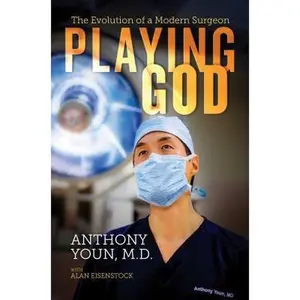 USED-Playing God: The Evolution of a Modern Surgeon by Youn M. D., Anthony (Hardcover)