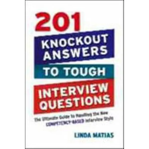 USED-The 201 Knockout Answers to Tough Interview Questions: The Ultimate Guide to Handling the New Competency-Based Interview Style (Special) by Matias, Linda (Paperback)