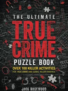The Ultimate True Crime Puzzle Book: Over 100 Killer Activities for True Crime and Serial Killer Fanatics (Cryptograms, Crosswords, Brain Games, Word Searches, Trivia, Quizzes and Much More) Paperback – October 5, 2023