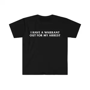 Funny Y2K TShirt - I Have a Warrant Out for My Arrest 2000's Celebrity Inspired Tee - Gift Shirt