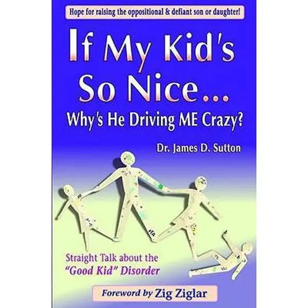 USED-If My Kid's So Nice.... Why's He Driving Me Crazy?: Straight Talk About the Good Kid Disorder by James D. Sutton (Paperback)