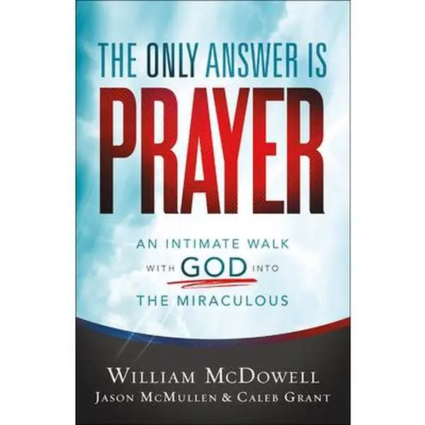 USED-The Only Answer Is Prayer: An Intimate Walk with God Into the Miraculous by McDowell, William (Paperback)