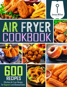Air Fryer Cookbook: 600 Effortless Air Fryer Recipes for Beginners and Advanced Users Paperback