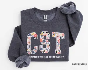 CST T-Shirt / Sweatshirt / Hoodie , Certified Surgical Technologist shirt , Floral Cst t-shirt , Surgical Tech tshirt ,OR Tech, Surgical Scrub Nurse tee shirt Cotton