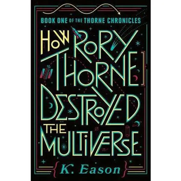 USED-How Rory Thorne Destroyed the Multiverse: Book One of the Thorne Chronicles by Eason, K. (Hardcover)