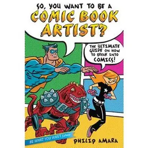 SO, YOU WANT TO BE A COMIC BOOK ARTIST?: THE ULTIMATE GUIDE ON HOW TO BREAK INTO COMICS! [Hardcover]