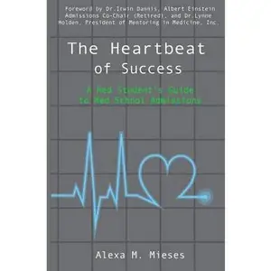 USED-The Heartbeat of Success: A Med Student's Guide to Med School Admissions by Alexa M. Mieses (Paperback)
