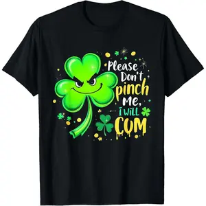 Please Don't Pinch Me I Will Cum Funny St. Patrick’s Day T-Shirt