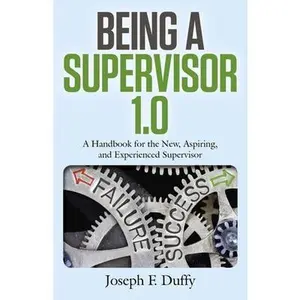 USED-Being a Supervisor 1.0: A Handbook for the New, Aspiring, and Experienced Supervisor by Duffy, Joseph F. (Paperback)