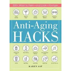 USED-Anti-Aging Hacks: 200+ Ways to Feel--And Look--Younger by Asp, Karen (Paperback)