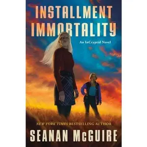 Installment Immortality: An Incryptid Novel -- Seanan McGuire, Paperback