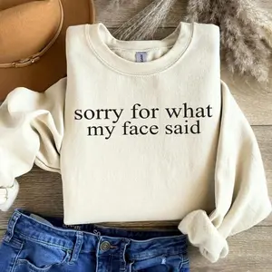 Sorry For What My Face Said Hoodie/T-shirt/Sweatshirt: Sarcastic Funny Crewneck, Gift For Men and Women, Unisex Shirt