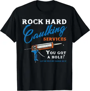 100% Cotton Rock Hard Caulking Services Funny Saying Adult Humor Men T-Shirt