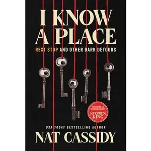 I Know a Place: Rest Stop and Other Dark Detours -- Nat Cassidy, Paperback