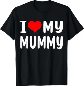 I Love My Mummy Shirt Funny Mothers Day Gift for Mummy Mum T-Shirt