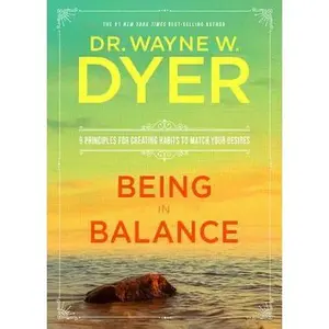 USED-Being In Balance: 9 Principles for Creating Habits to Match Your Desires by Dr. Wayne W. Dyer (Hardcover)