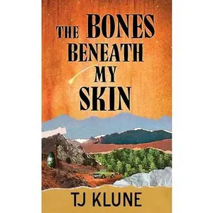 The Bones Beneath My Skin -- Tj Klune, Hardcover