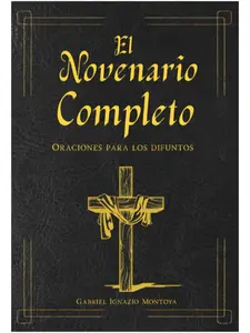 El Novenario completo libro de oraciones para los difuntos: Con el Santo Rosario católico en español. Guía para el Levantamiento de la Cruz y encontrar consuelo por la pérdida. (Spanish Edition)