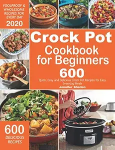 USED-Crock Pot Cookbook for Beginners: 600 Quick, Easy and Delicious Crock Pot Recipes for Everyday Meals | Foolproof & Wholesome Recipes for Every Day 2020 by Jennifer Shelton (Paperback)
