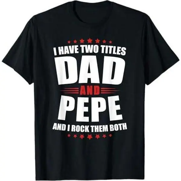 Mens Pepe: I Have Two Titles Dad And Rock Them Both T-Shirt