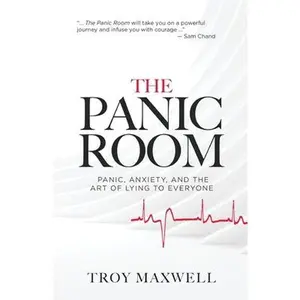 USED-The Panic Room: Panic, Anxiety, and the Art of Lying to Everyone by Maxwell, Troy (Paperback)
