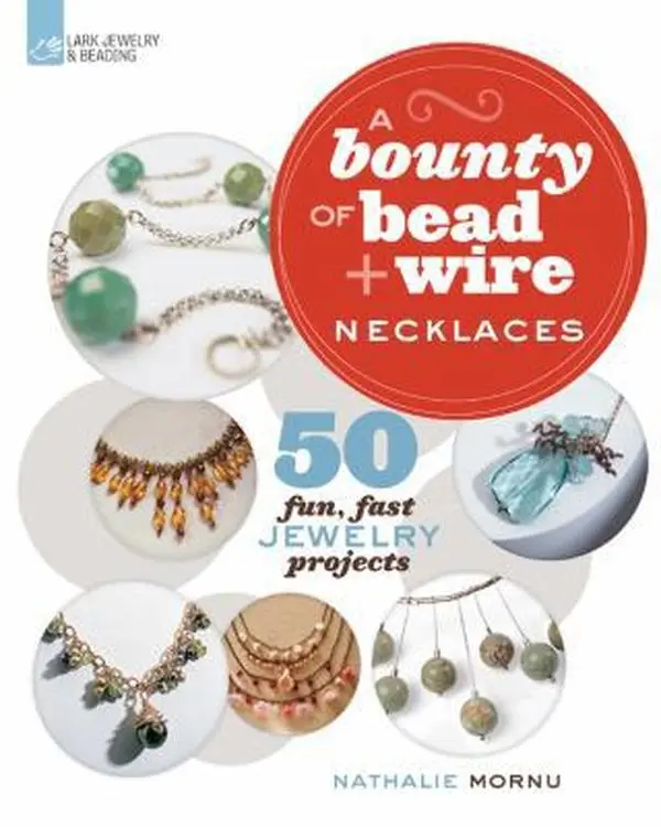 USED-A Bounty of Bead & Wire Necklaces: 50 Fun, Fast Jewelry Projects by Nathalie Mornu (Paperback)