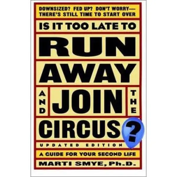 USED-Is It Too Late to Run Away and Join the Circus?: A Guide for your Second Life by Marti Smye (Paperback)