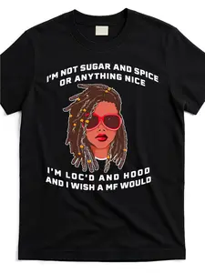 Unisex Retro Graphic Print T-Shirt - "I'm Not Sugar & Spice Anything Nice I'm LOC'D & Hood" Slogan sHIRT - Cotton Crew Neck Loose Tee