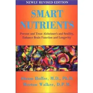 USED-Smart Nutrients: Prevent and Treat Alzheimer's and Senility, Enhance Brain Function and Longevity by Abram Hoffer (Paperback)