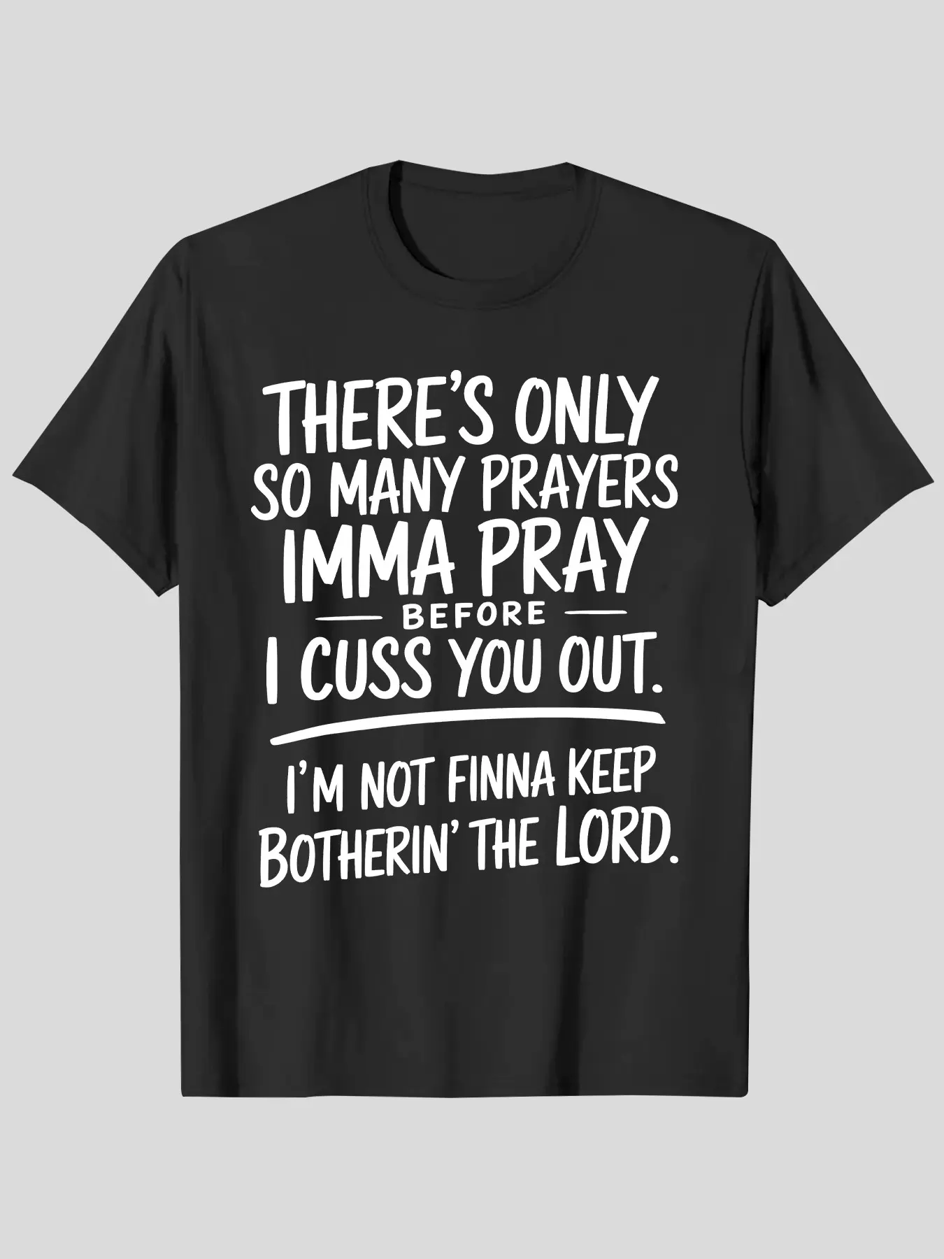 Graphic T-Shirt - "THERE'S ONLY SO MANY PRAYERS, IMMA PRAY BEFORE I CUSS YOU OUT, I'M NOT FINNA KEEP BOTHERIN' THE LORD" Short Sleeve Round Neck Tee, Bold Statement Design, Menswear - Ideal for Casual Outings and Everyday Wear