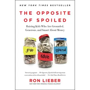 The Opposite of Spoiled: Raising Kids Who Are Grounded, Generous, and Smart About Money by Ron Lieber [Paperback Book]