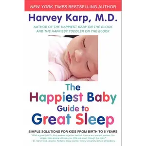 The Happiest Baby Guide to Great Sleep: Simple Solutions for Kids from Birth to 5 Years by Dr. Harvey Karp [Paperback Book]