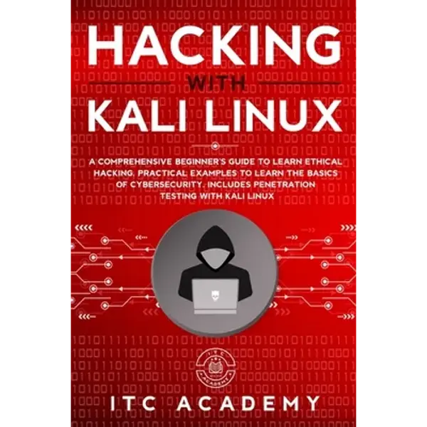 Hacking with Kali Linux: A Comprehensive Beginner's Guide to Learn Ethical Hacking. Practical Examples to Learn the Basics of Cybersecurity. In - Paperback