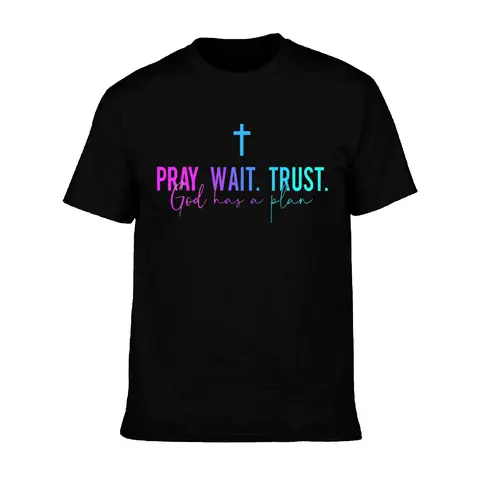 100% Cotton Pray Wait Trust God Has A Plan T-Shirt