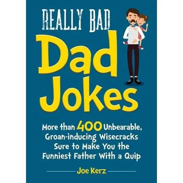 USED-Really Bad Dad Jokes: More Than 400 Unbearable Groan-Inducing Wisecracks Sure to Make You the Funniest Father with a Quip by Kerz, Joe (Hardcover)