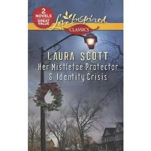 USED-Her Mistletoe Protector & Identity Crisis: An Anthology (Harlequin Love Inspired Classics) by Laura Scott (Unknown)