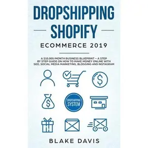 USED-Dropshipping Shopify E-Commerce 2019: A $10,000/Month Business Blueprint -A Step by Step Guide on How to Make Money Online with SEO, Social Media Mark by Davis, Blake (Paperback)